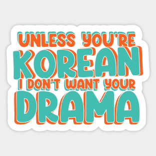 Unless You're Korean, I Don't Want Your Drama - Funny K-Drama Sticker